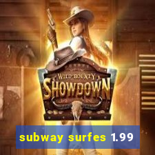 subway surfes 1.99